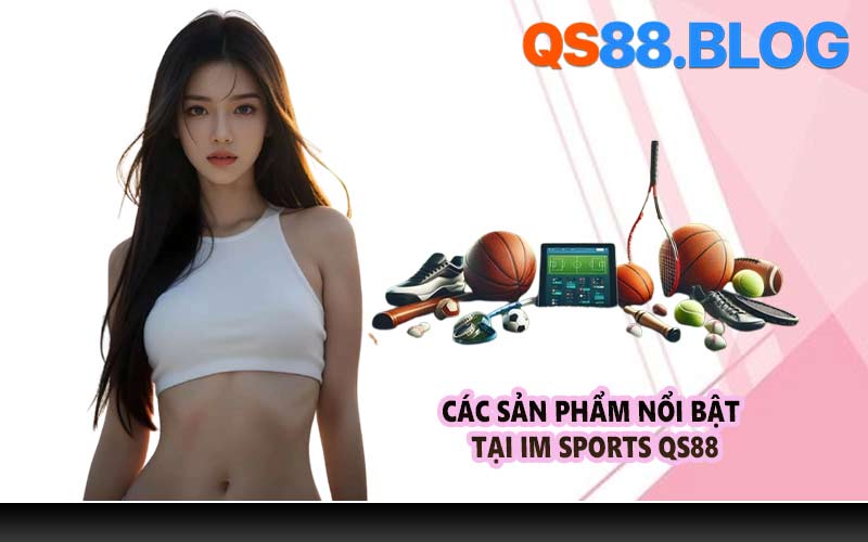 Các sản phẩm nổi bật tại IM Sports QS88