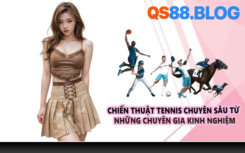 Chiến thuật tennis chuyên sâu từ những chuyên gia kinh nghiệm