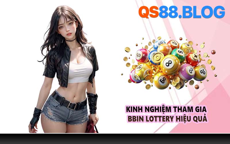 Kinh nghiệm tham gia BBin Lottery hiệu quả