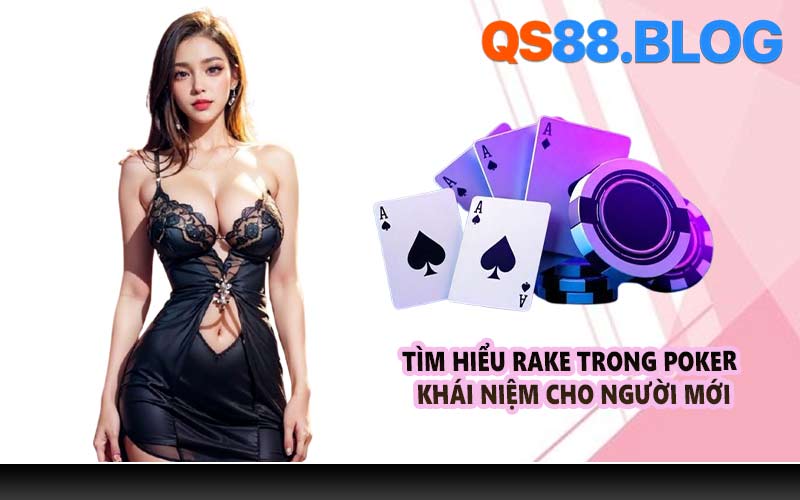 Tìm hiểu rake trong poker khái niệm cho người mới