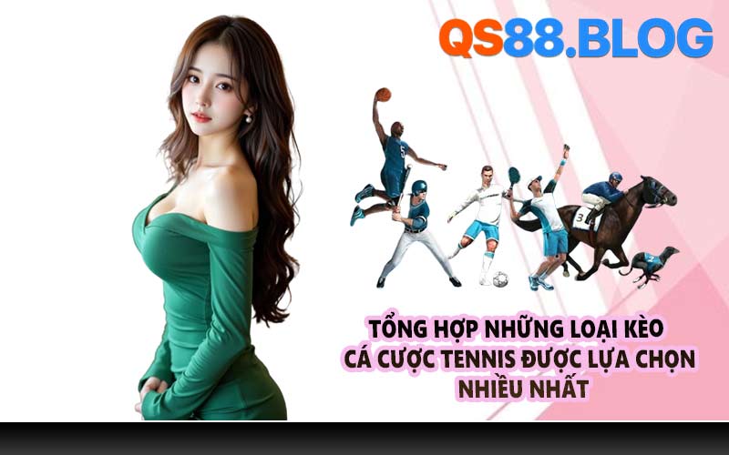 Tổng hợp những loại kèo cá cược tennis được lựa chọn nhiều nhất